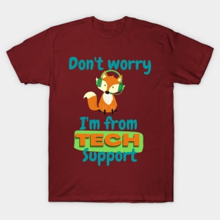 Don't worry, I'm from tech support T-Shirt